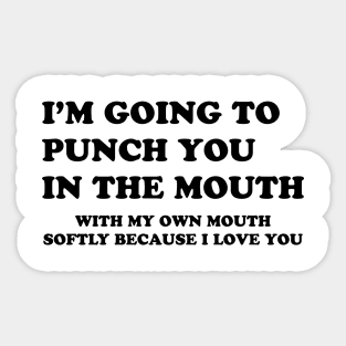 I'M GOING TO PUNCH YOU IN THE MOUTH Sticker